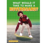 Anita Nahta Amin What Would It Take to Make a Hoverboard? (Copertina rigida)