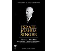Anita Norich Israel Joshua Singer: The Collected Works: 1938-1944: East of Eden,
