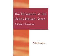 Anita Sengupta The Formation of the Uzbek Nation-State (Copertina rigida)