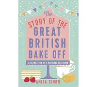 Anita Singh The Story of The Great British Bake Off (Copertina rigida)