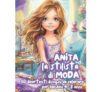 Anita Stilista di Moda - Libro da Colorare di Moda per Bambini: Attività creative e divertenti per ragazze 4-8 anni | Disegni da colorare con vestiti, outfit e accessori fashion