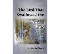 Anita Sullivan The Bird That Swallowed the Music Box (Tascabile)