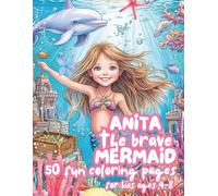 Anita the Brave Mermaid: A Magical Coloring Adventure Under the Sea for Kids Ages 4-8