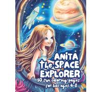 Anita the Space Explorer: An Out-of-this-World Coloring Book for Kids Ages 4-8