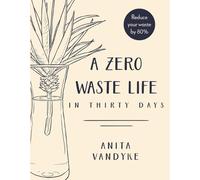 Anita Vandyke A Zero Waste Life (Tascabile)