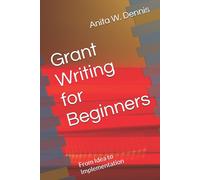 Anita W Dennis Grant Writing for Beginners (Tascabile)