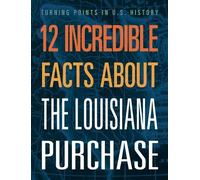 Anita Yasuda 12 Incredible Facts about the Louisiana Purchase (Tascabile)