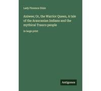 Aniwee; Or, the Warrior Queen, A tale of the Araucanian Indians and the mythical Trauco people: in large print