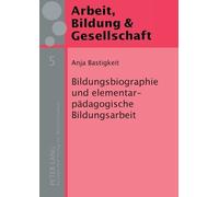 Anja Bastigkeit Bildungsbiographie und elementarpaedagogische Bildun (Tascabile)