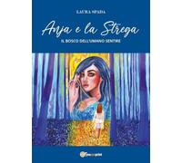 Anja e la strega. Il bosco dell'umano sentire. Ediz. ampliata