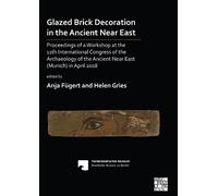 Anja Fügert Glazed Brick Decoration in the Ancient Near East (Tascabile)