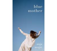 Anja Mujic Blue Mother (Tascabile)