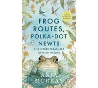 Anja Murray Frog Routes, Polka Dot Newts and Other Treasures (Copertina rigida)