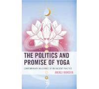 Anjali Kanojia The Politics and Promise of Yoga (Copertina rigida)