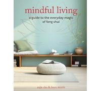 Mindful Living: A Guide to the Everyday Magic of Feng Shui