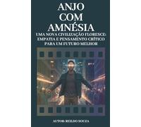 Anjo com Amnésia: Uma Nova Humanidade Florece: Empatia e Pensamento Crítico para um Futuro Melhor