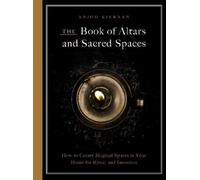 Anjou Kiernan The Book of Altars and Sacred Spaces (Tascabile)