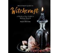 Anjou Kiernan The Ultimate Guide to Witchcraft (Tascabile) Ultimate Guide to...