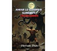 ANKAR LE GUERRIER SUMÉRIEN : L'ÎLE DES LAMENTS