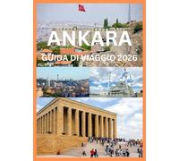 ANKARA GUIDA DI VIAGGIO 2026: Scopri il patrimonio senza tempo di Ankara, le sue strade vivaci e il suo fascino moderno