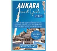ANKARA TRAVEL GUIDE 2025: Uncover the Capital’s Hidden Beauty, Best Attractions, and Updated Expert Tips for First-Time and Repeat Visitors