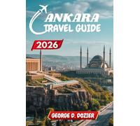 ANKARA TRAVEL GUIDE 2026: Your Complete Guide to Discovering Ankara