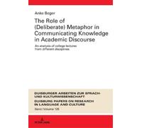 Anke Beger The Role of (Deliberate) Metaphor in Communicating (Copertina rigida)
