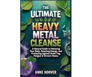 Anke Hoover The Ultimate Heavy Metal Cleanse (Tascabile)