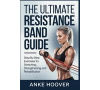 Anke Hoover The Ultimate Resistance Band Guide (Tascabile)