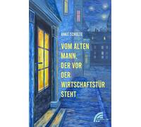 Anke Schulte Vom alten Mann, der vor der Wirtschaftstür steht (Tascabile)