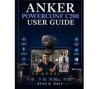 ANKER POWERCONF C200 USER GUIDE: Step-by-Step Solutions for Setup, Focus Problems, Mic Quality & Software Conflicts on Windows and Mac