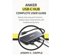 Anker USB-C Hub Complete User Guide: Step-by-step setup, port functions, display output, charging limits, and troubleshooting clarity