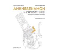 Ankhesenamon. La sposa di Tutankhamon. Un'indagine storica, arche