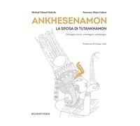 Ankhesenamon. La sposa di Tutankhamon Un'indagine storica, archeologica e antrop