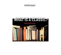 Ankhi Mukherjee What Is a Classic? (Tascabile) Cultural Memory in the Present