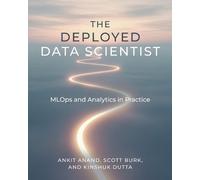 Ankit Anand Scott Burk Kinshuk Dutta The Deployed Data Scientist (Tascabile)