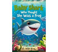 Ankit Kirar The Baby Shark Who Thought She Was a Frog (Tascabile)
