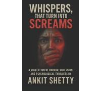 Ankit Shetty Whispers, That Turn Into Screams (Tascabile)
