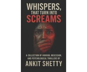 Ankit Shetty Whispers, That Turn Into Screams (Tascabile)