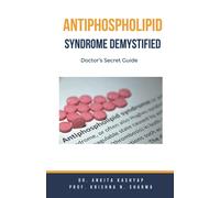 Ankita Kashyap Prof Krishna N Sha Antiphospholipid Syndrome Demystif (Tascabile)