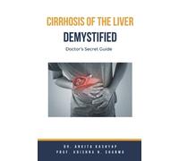Ankita Kashyap Prof Krishna N Shar Cirrhosis Of The Liver Demystifi (Tascabile)