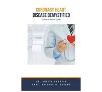 Ankita Kashyap Prof Krishna N Shar Coronary Heart Disease Demystifi (Tascabile)