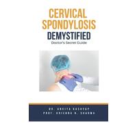 Ankita Kashyap Prof Krishna N Sharm Cervical Spondylosis Demystifie (Tascabile)