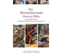 Ankita Kashyap Prof Krishna N Sharm The Bronchiectasis Mastery Bibl (Tascabile)