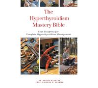 Ankita Kashyap Prof Krishna N Sharm The Hyperthyroidism Mastery Bibl (Tascabile)