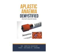 Ankita Kashyap Prof Krishna N Sharma Aplastic Anaemia Demystified (Tascabile)
