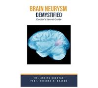 Ankita Kashyap Prof Krishna N Sharma Brain Aneurysm Demystified (Tascabile)