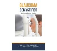 Ankita Kashyap Prof Krishna N Sharma Glaucoma Demystified (Tascabile)