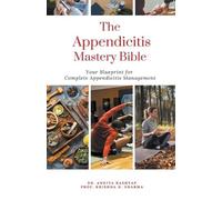 Ankita Kashyap Prof Krishna N Sharma The Appendicitis Mastery Bible (Tascabile)