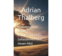Ankommen im Jetzt! Impulse für Ruhe, Gelassenheit und neuen Mut